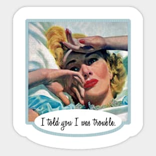 I Told You I Was Trouble Sticker